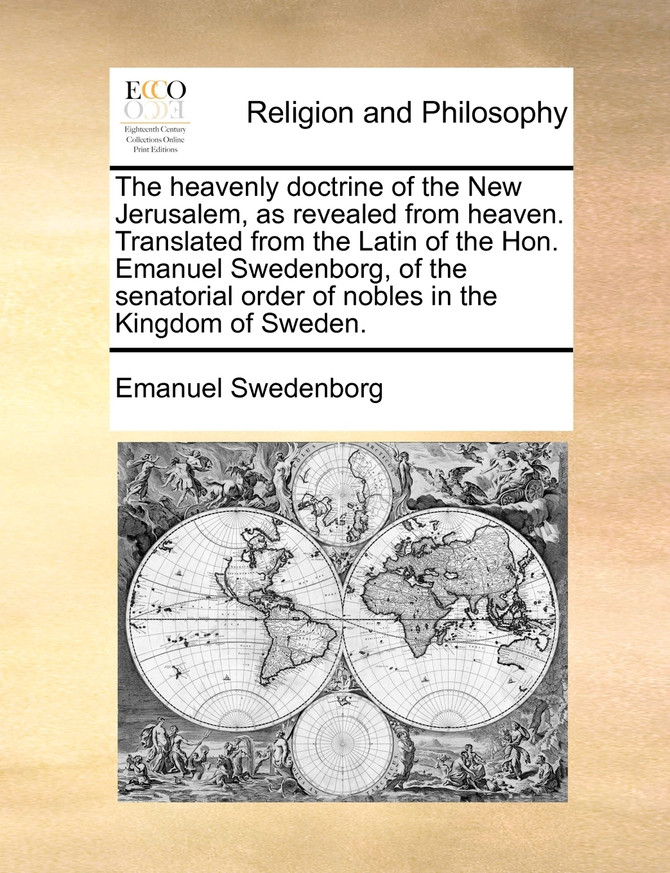 The heavenly doctrine of the New Jerusalem, as revealed from heaven. Translated from the Latin of the Hon. Emanuel Swedenborg, of the senatorial order of nobles in the Kingdom of Sweden.