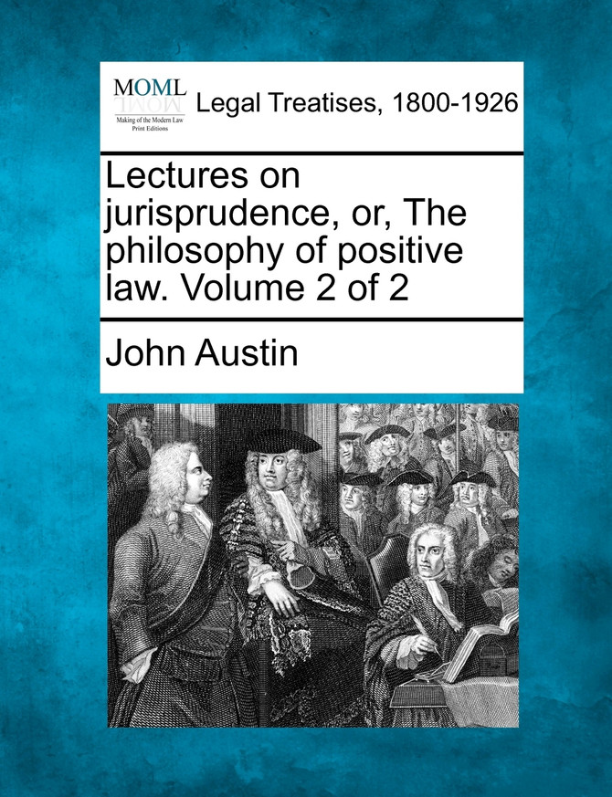 Lectures on jurisprudence, or, The philosophy of positive law. Volume 2 of 2