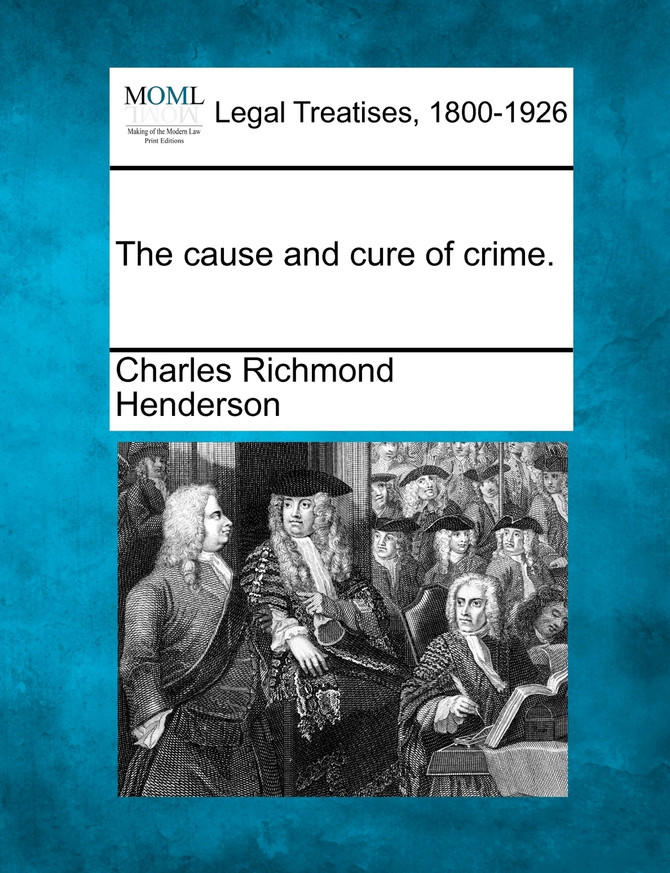 The cause and cure of crime.