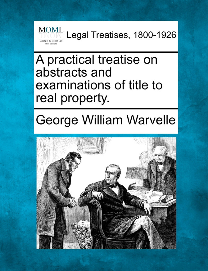 A practical treatise on abstracts and examinations of title to real property.