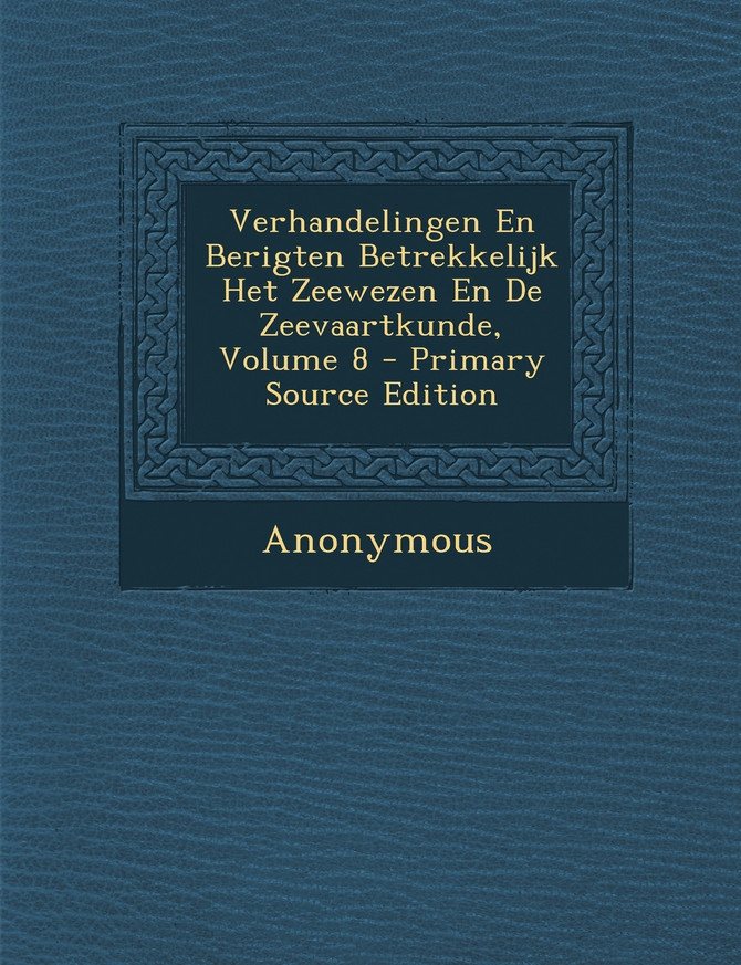 Verhandelingen En Berigten Betrekkelijk Het Zeewezen En De Zeevaartkunde, Volume 8