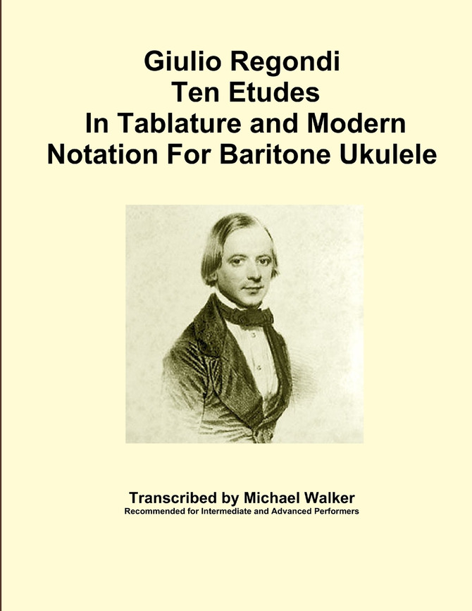 Giulio Regondi Ten Etudes In Tablature and Modern Notation For Baritone Ukulele