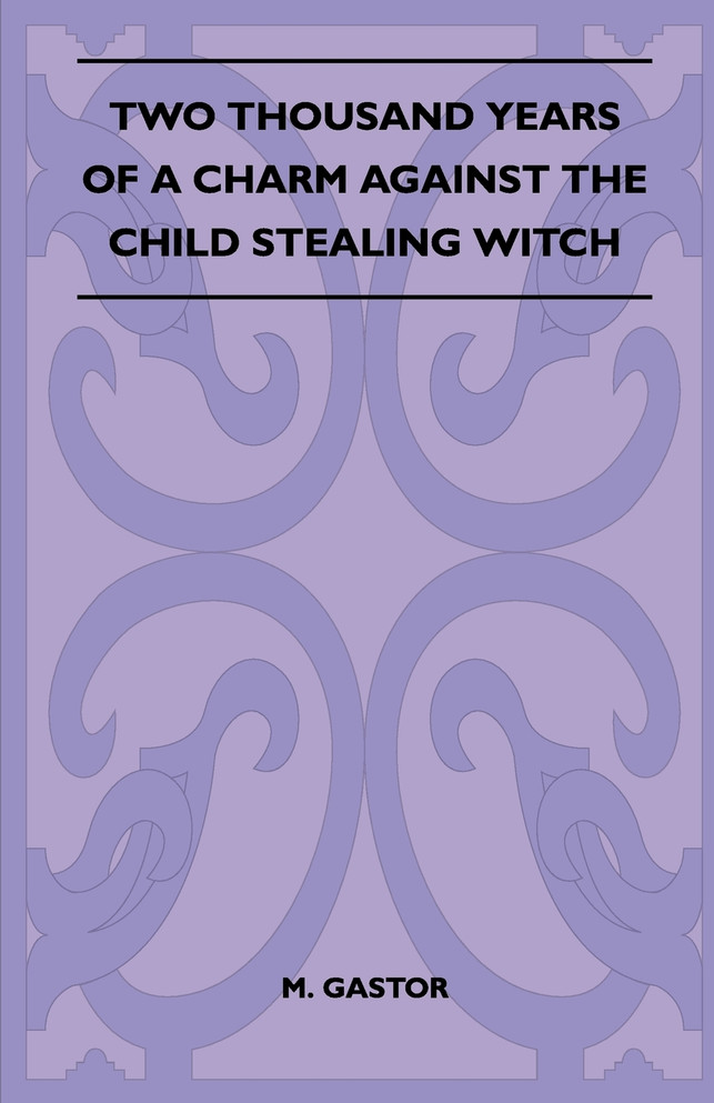 Two Thousand Years of a Charm Against the Child Stealing Witch (Folklore History Series)