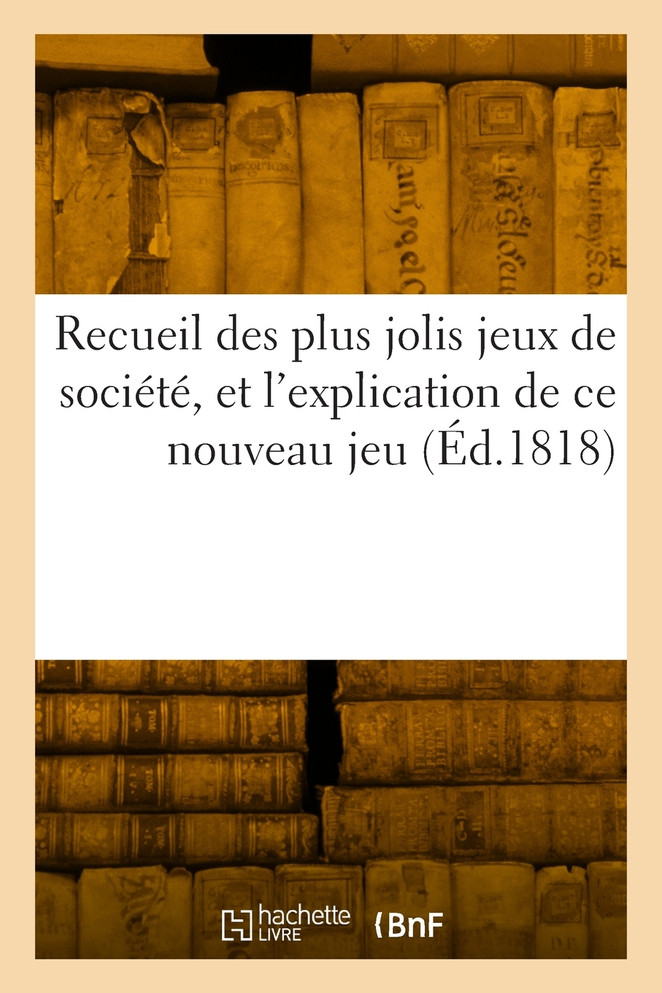 Recueil des plus jolis jeux de société, dans lequel on trouve les gravures