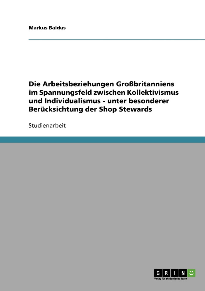 Die Arbeitsbeziehungen Großbritanniens im Spannungsfeld zwischen Kollektivismus und Individualismus - unter besonderer Berücksichtung der Shop Stewards