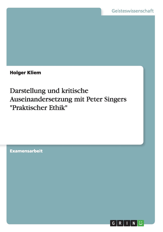 Darstellung und kritische Auseinandersetzung mit Peter Singers "Praktischer Ethik"