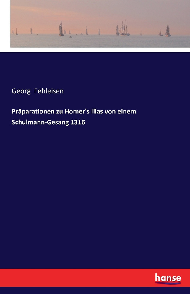 Präparationen zu Homer's Ilias von einem Schulmann-Gesang 1316