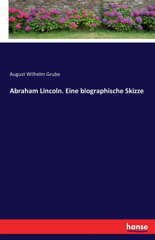 Abraham Lincoln. Eine biographische Skizze