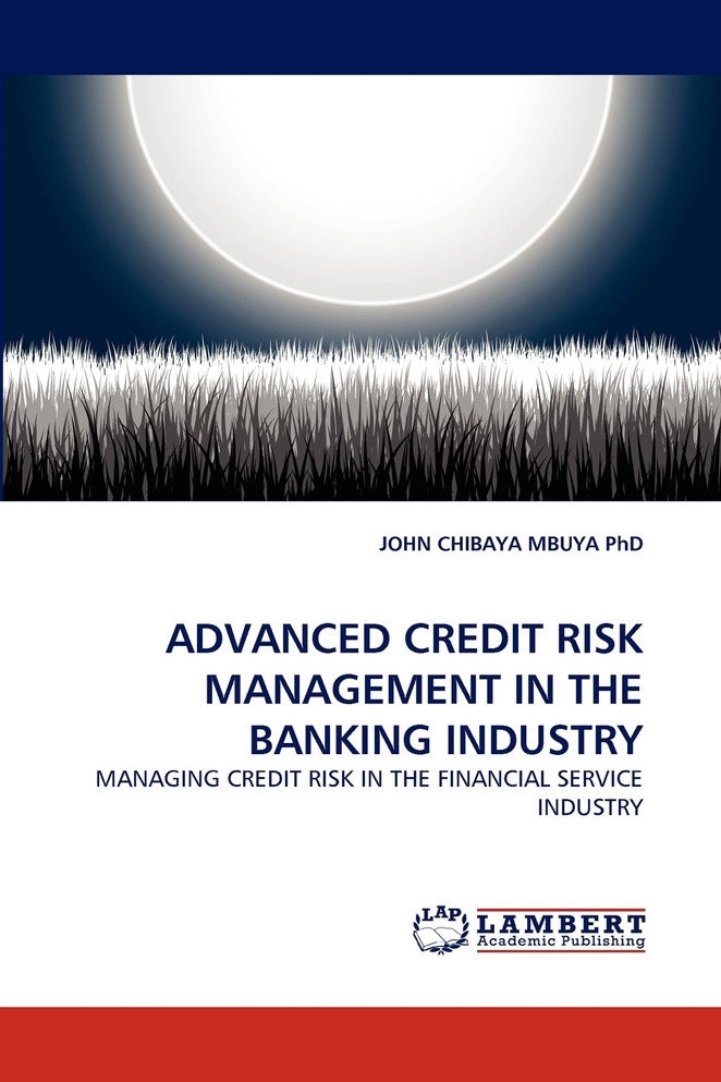 ADVANCED CREDIT RISK MANAGEMENT IN THE BANKING INDUSTRY