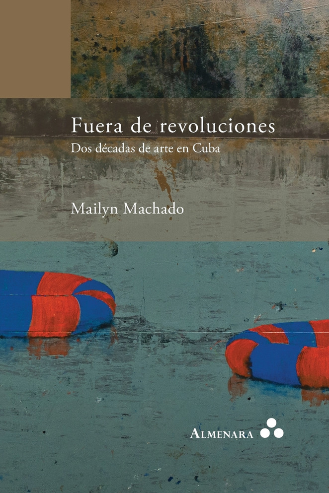 Fuera de revoluciones. Dos décadas de arte en Cuba