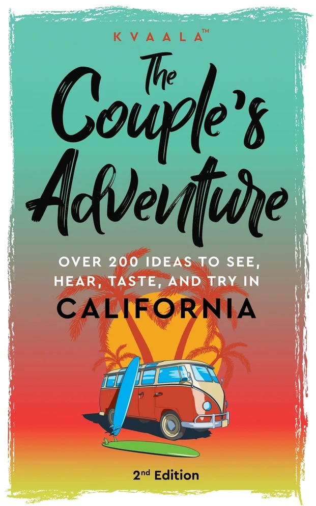 The Couple's Adventure - Over 200 Ideas to See, Hear, Taste, and Try in California