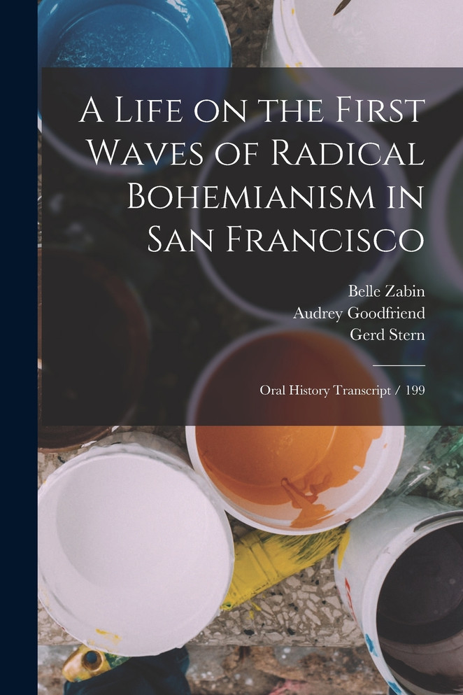 A Life on the First Waves of Radical Bohemianism in San Francisco