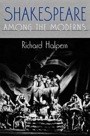 Shakespeare Among the Moderns