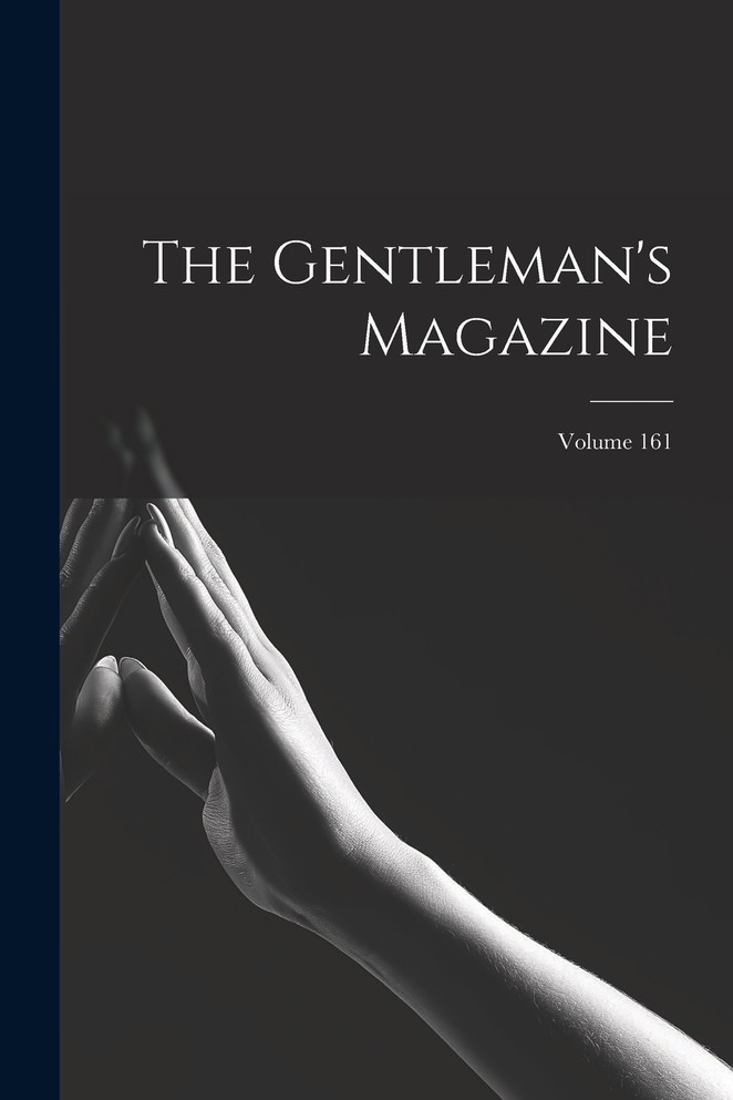 The Gentleman's Magazine; Volume 161