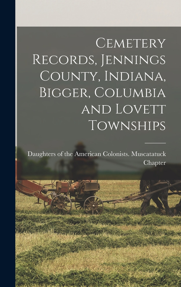 Cemetery Records, Jennings County, Indiana, Bigger, Columbia and Lovett Townships
