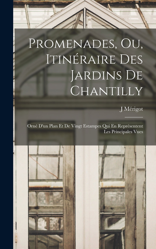 Promenades, Ou, Itinéraire Des Jardins De Chantilly