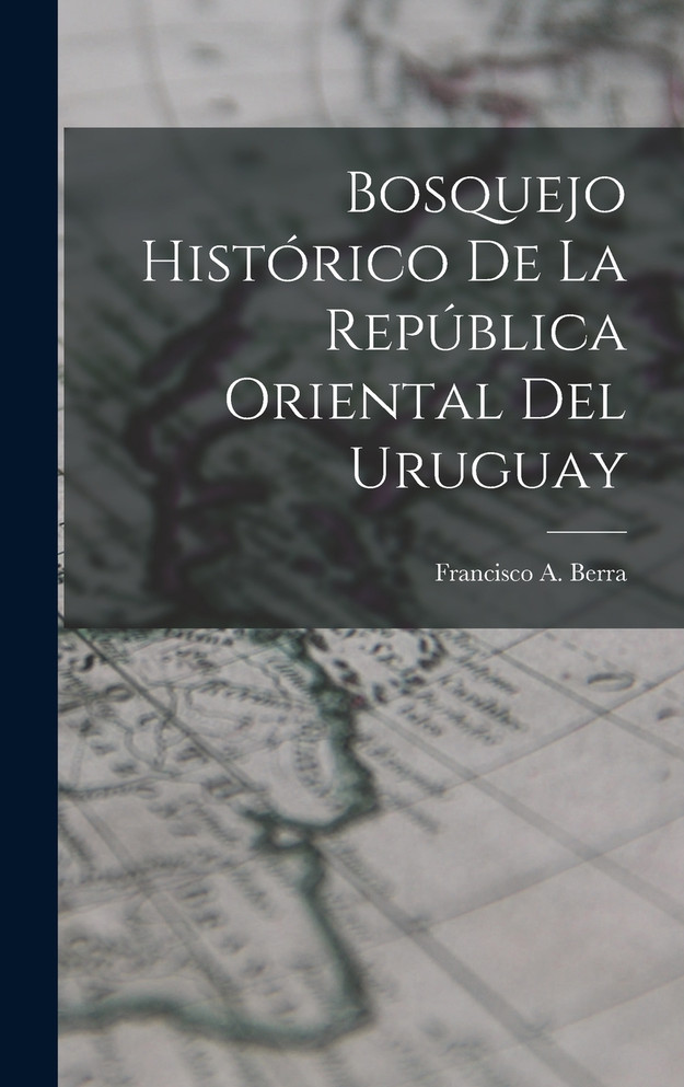 Bosquejo Histórico De La República Oriental Del Uruguay