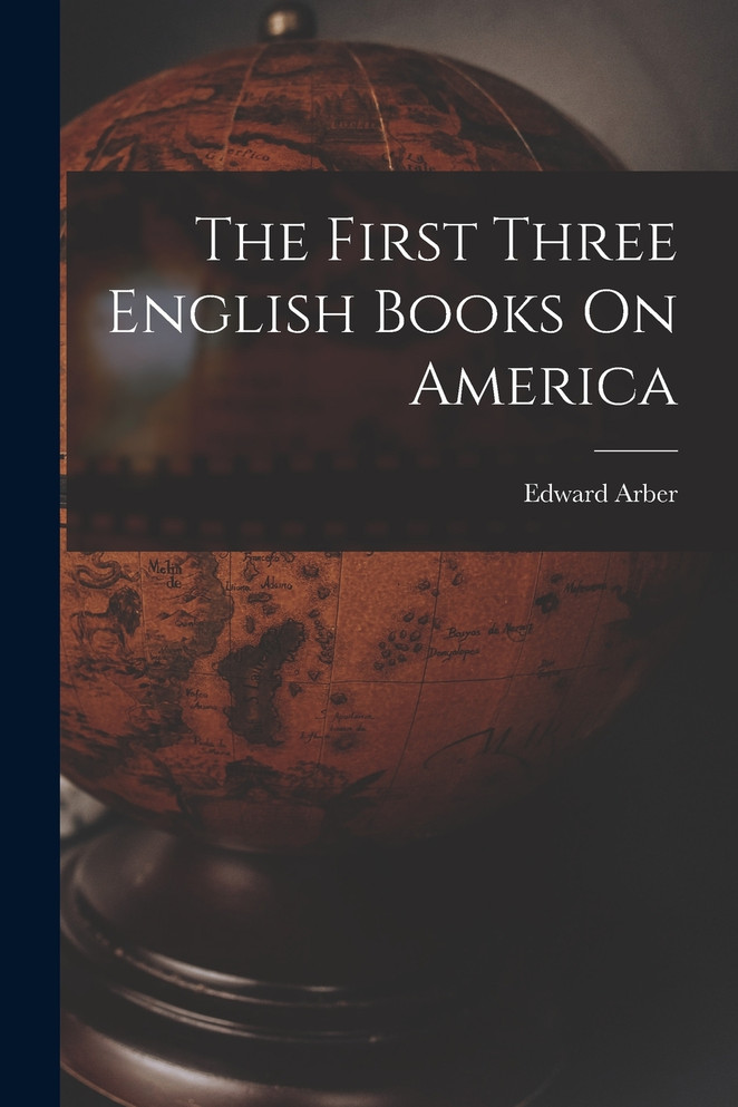 The First Three English Books On America