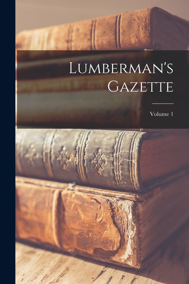 Lumberman's Gazette; Volume 1