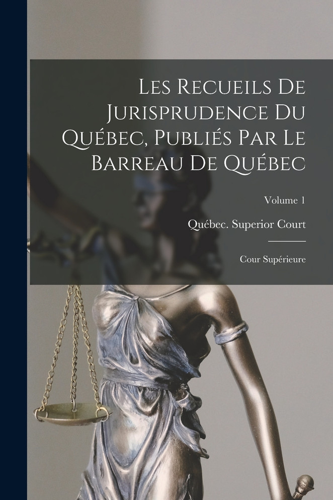 Les Recueils De Jurisprudence Du Québec, Publiés Par Le Barreau De Québec