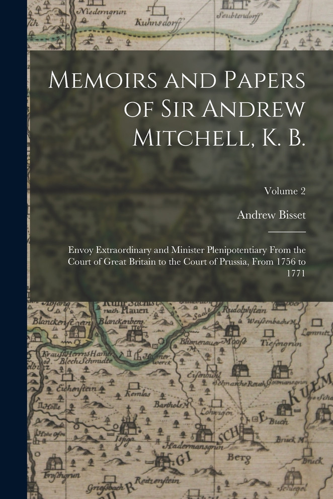 Memoirs and Papers of Sir Andrew Mitchell, K. B.