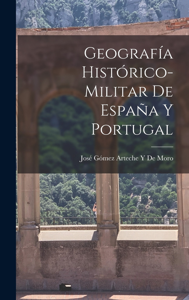 Geografía Histórico-Militar De España Y Portugal
