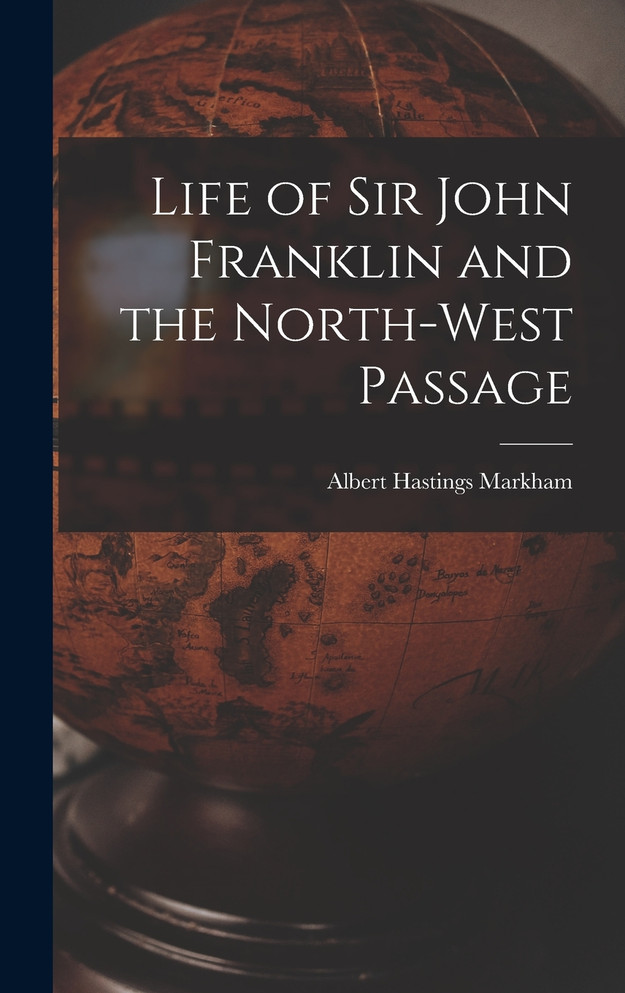 Life of Sir John Franklin and the North-West Passage