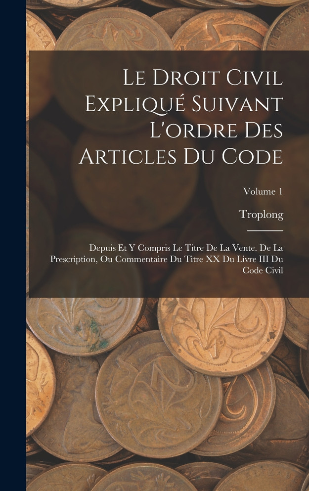 Le Droit Civil Expliqué Suivant L'ordre Des Articles Du Code