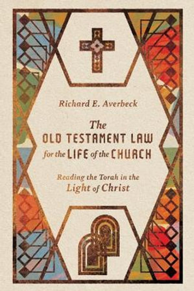 The Old Testament Law for the Life of the Church - Reading the Torah in the Light of Christ