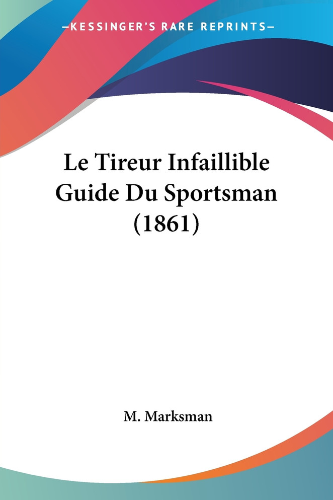 Le Tireur Infaillible Guide Du Sportsman (1861)