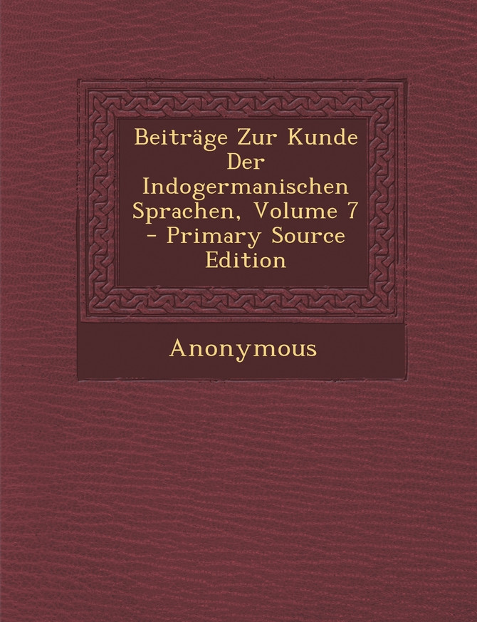 Beiträge Zur Kunde Der Indogermanischen Sprachen, Volume 7 - Primary Source Edition