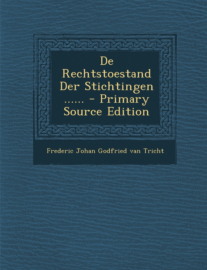 De Rechtstoestand Der Stichtingen ...... - Primary Source Edition
