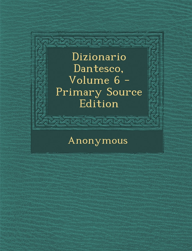 Dizionario Dantesco, Volume 6 - Primary Source Edition