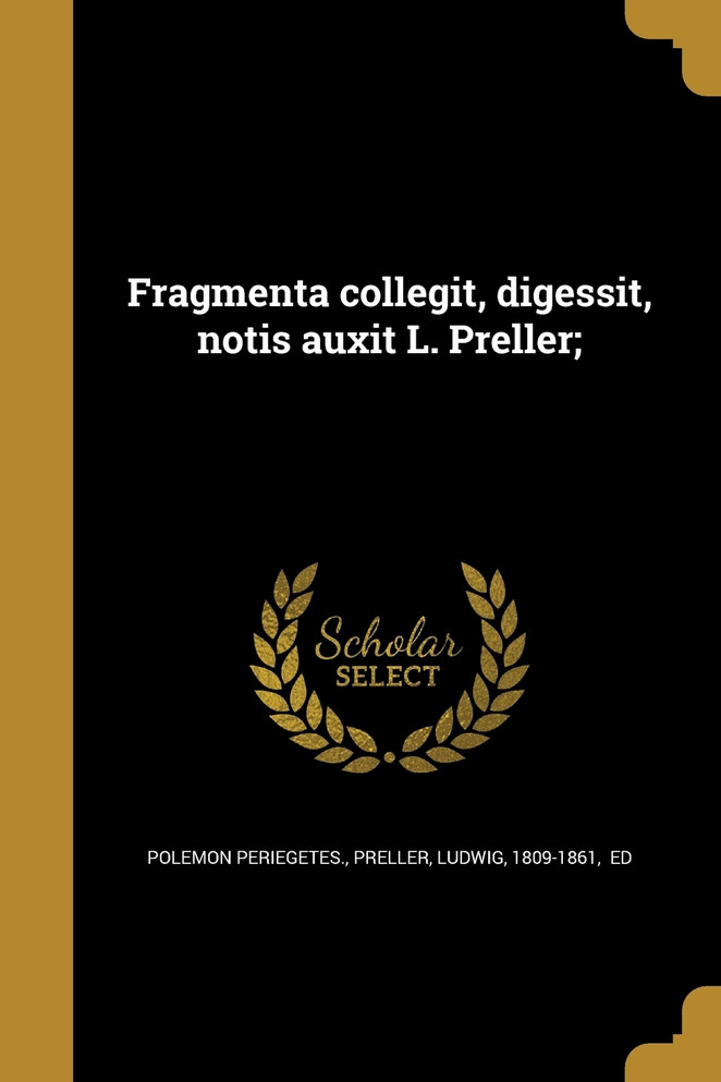 Fragmenta collegit, digessit, notis auxit L. Preller;