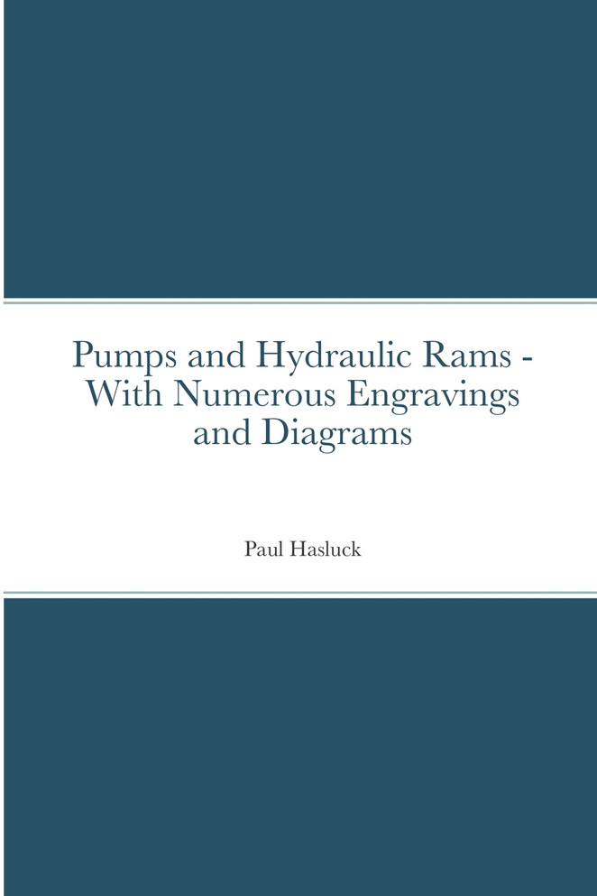 Pumps and Hydraulic Rams - With Numerous Engravings and Diagrams