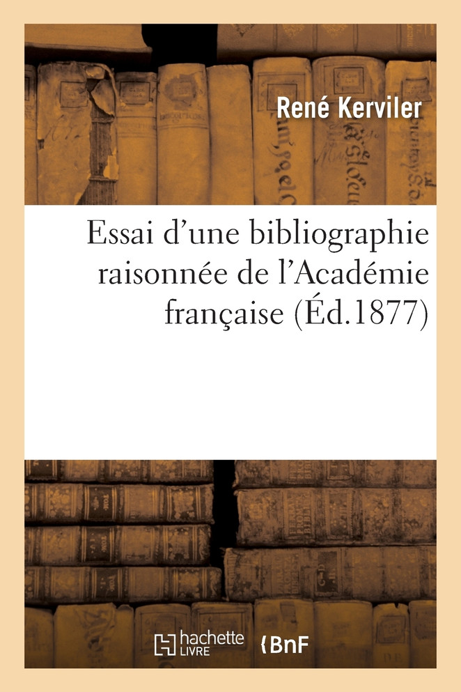 Essai d'une bibliographie raisonnée de l'Académie française