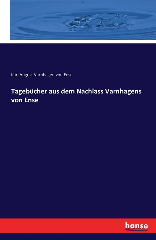 Tagebücher aus dem Nachlass Varnhagens von Ense