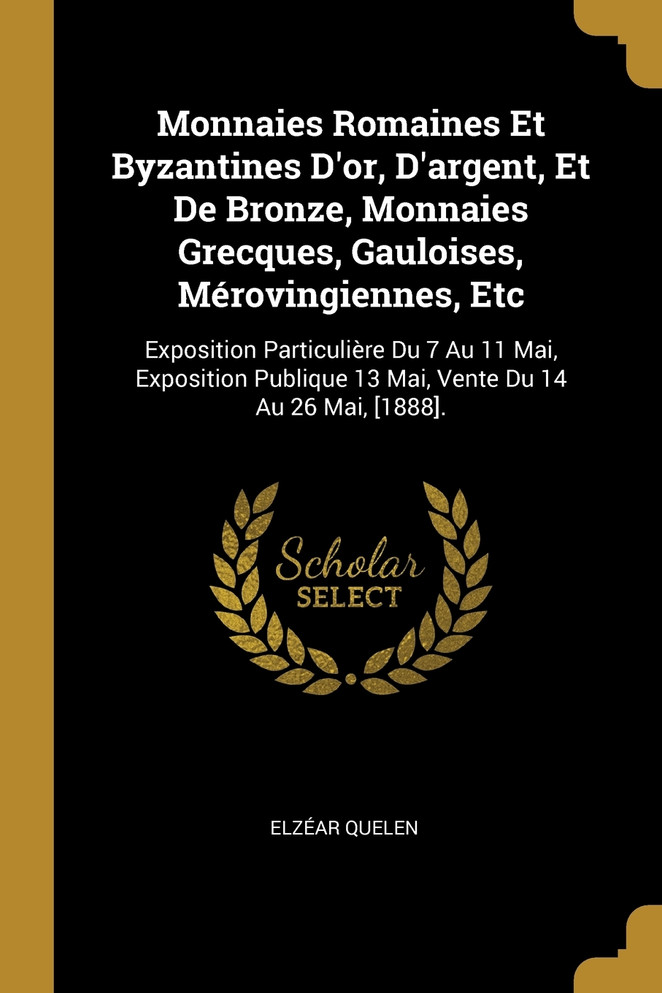 Monnaies Romaines Et Byzantines D'or, D'argent, Et De Bronze, Monnaies Grecques, Gauloises, Mérovingiennes, Etc