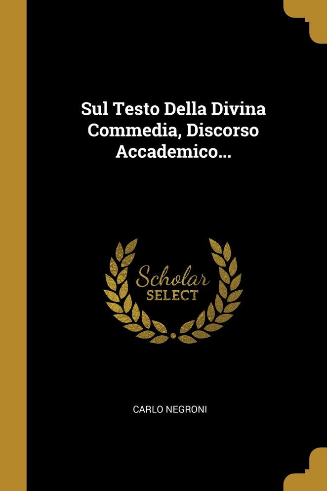 Sul Testo Della Divina Commedia, Discorso Accademico...