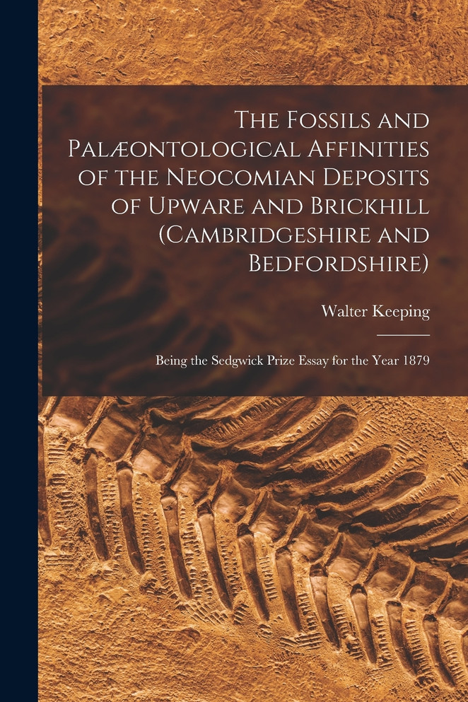 The Fossils and Palæontological Affinities of the Neocomian Deposits of Upware and Brickhill (Cambridgeshire and Bedfordshire)