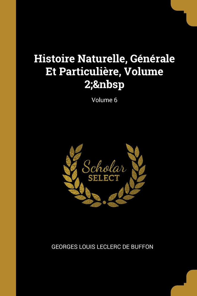 Histoire Naturelle, Générale Et Particulière, Volume 2;&nbsp; Volume 6