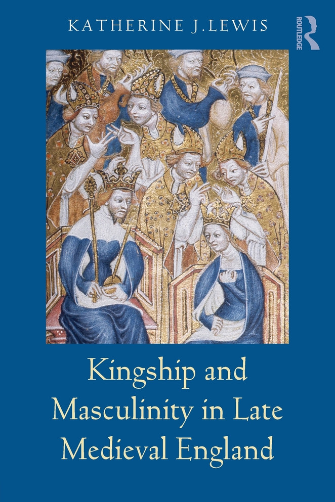 Kingship and Masculinity in Late Medieval England