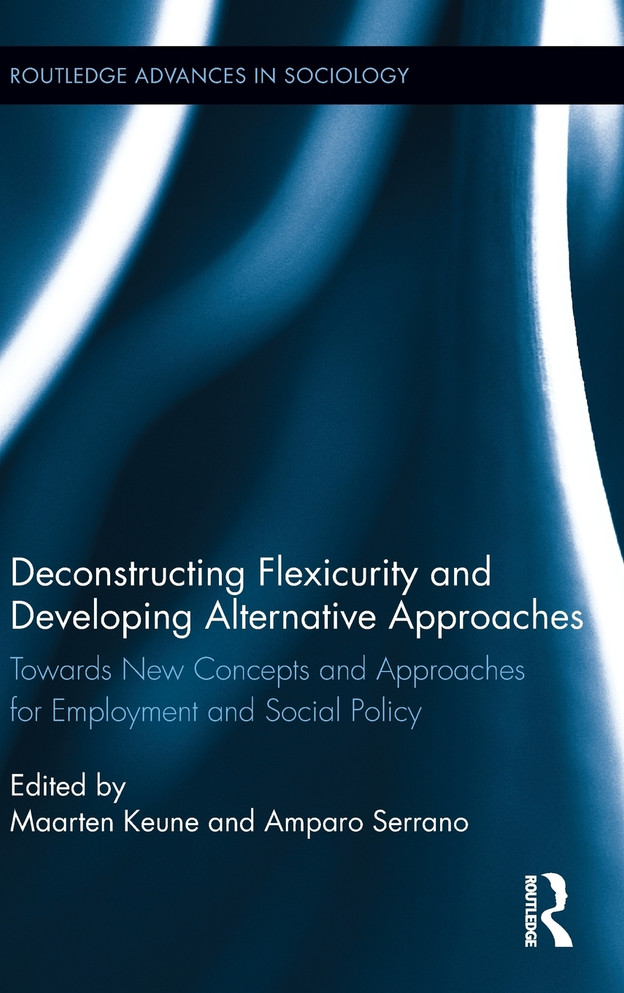 Deconstructing Flexicurity and Developing Alternative Approaches