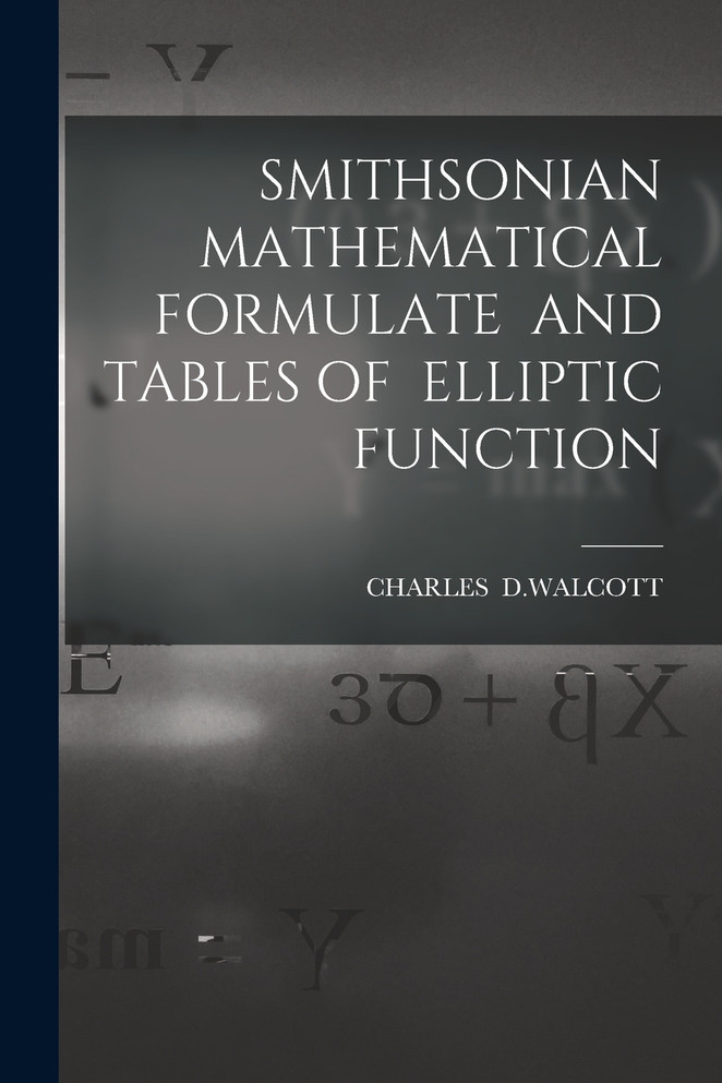 SMITHSONIAN MATHEMATICAL FORMULATE AND TABLES OF ELLIPTIC FUNCTION