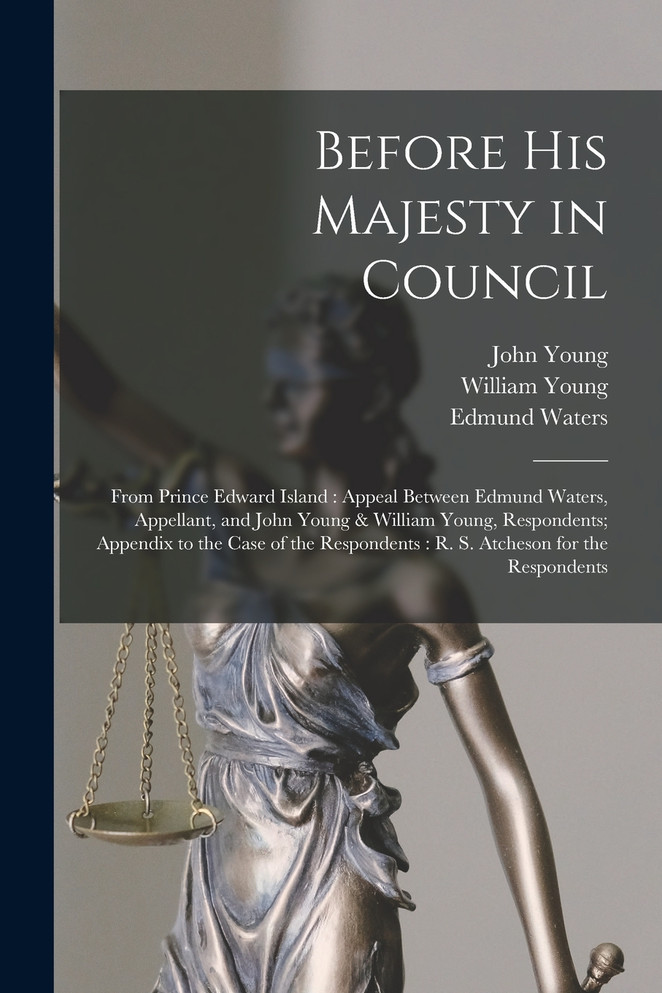 Before His Majesty in Council [microform]