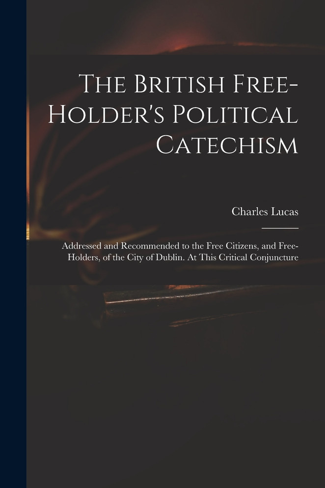 The British Free-holder's Political Catechism