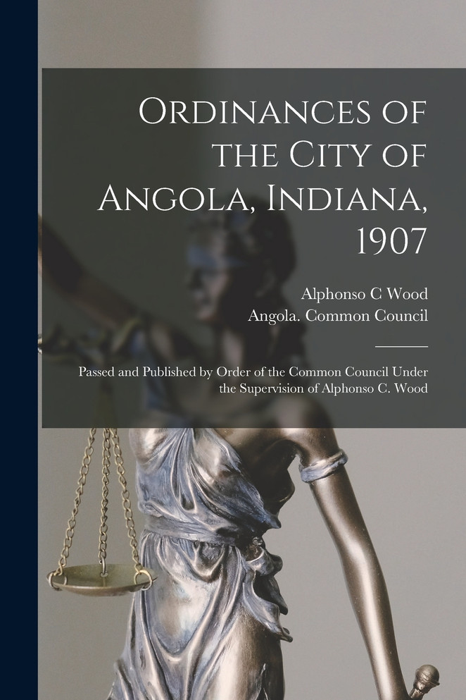 Ordinances of the City of Angola, Indiana, 1907