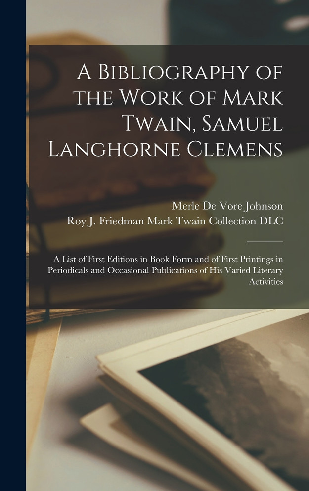 A Bibliography of the Work of Mark Twain, Samuel Langhorne Clemens