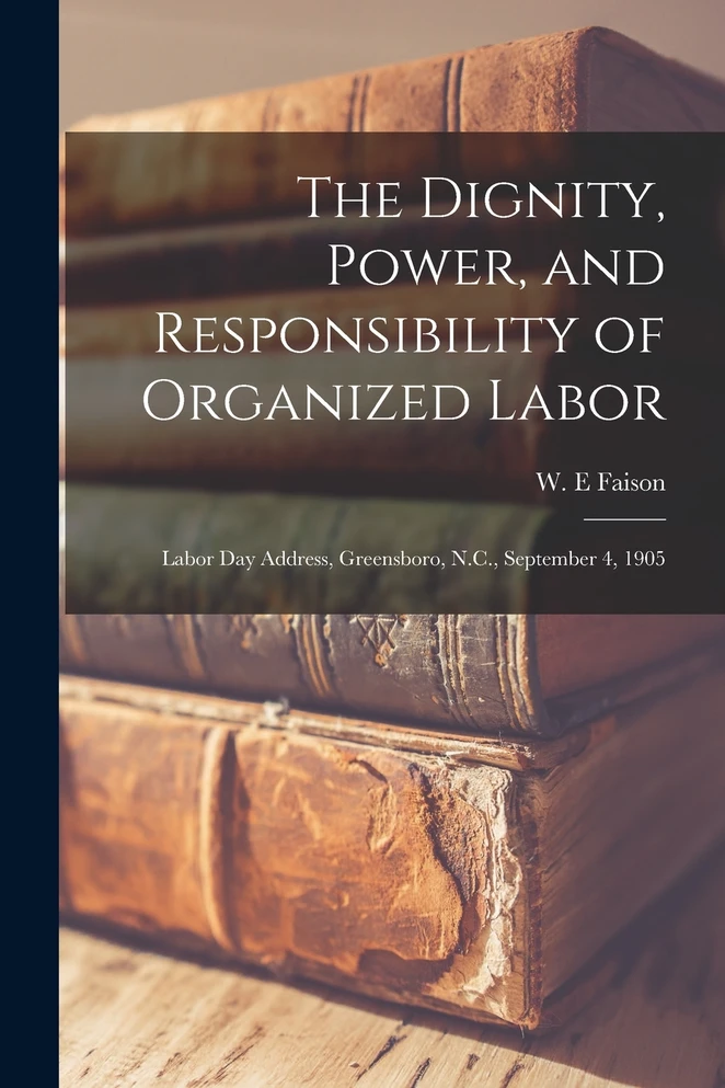 The Dignity, Power, and Responsibility of Organized Labor