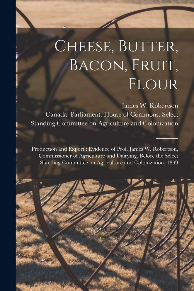 Cheese, Butter, Bacon, Fruit, Flour [microform]